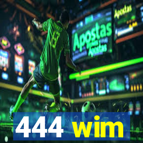 444 wim